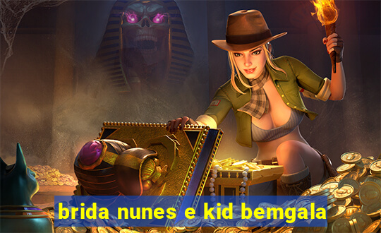 brida nunes e kid bemgala